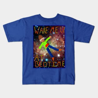 Wake Me Up @ Bedtime Shirt Kids T-Shirt